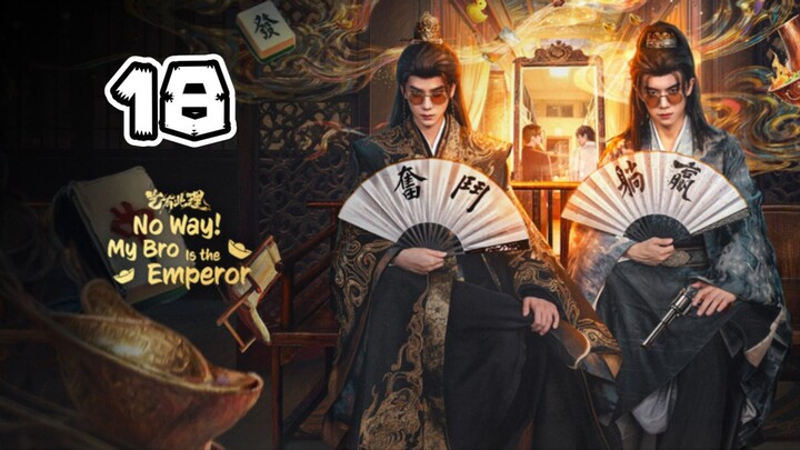 No Way! My Bro is the Emperor Episode 18 (EngSub)
