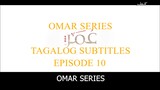 Omar Series Tagalog Subtitles Episode 10