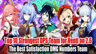 Top 10 Strongest DPS Team for Venti on 2.6 - The Best Satisfaction DMG Numbers Team