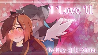 💙I Love U💛 - Meme - [Happy B-day Waifu owo]