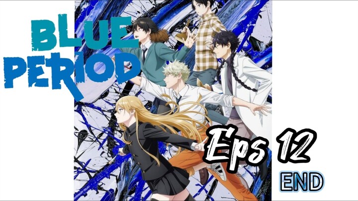 Blue Period eps 12 𝗘𝗡𝗗【Sub Indo】
