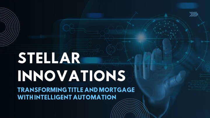 Stellar Innovations – Transforming Title and Mortgage with Intelligent Automatio