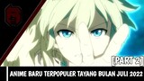 12 Anime Baru Terpopuler Tayang Bulan Juli 2022 [Part 2] | Rekomendasi Anime Summer 2022