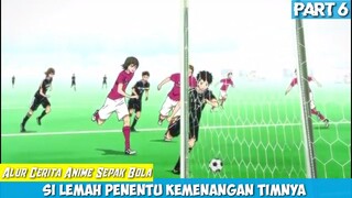 {Part 6} Aksi Si Lemah | Akhir Dramatis Laga Final, Alur Cerita Anime Sepak Bola Terbaik Days