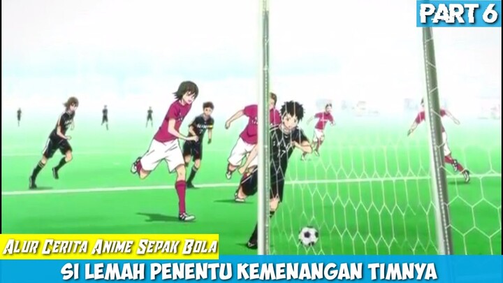 {Part 6} Aksi Si Lemah | Akhir Dramatis Laga Final, Alur Cerita Anime Sepak Bola Terbaik Days