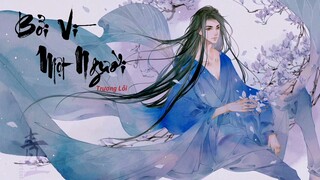 Bởi Vì Một Người / 因为一个人- Trương Lỗi (Ost Sở Kiều Truyện)