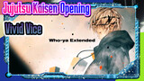 New Opening "Vivid Vice" - Who-ya Extended | Jujutsu Kaisen