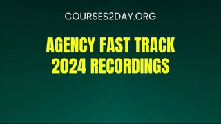 [COURSES2DAY.ORG] Agency Fast Track 2024 Recordings Download
