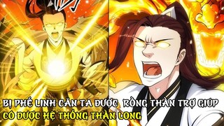 BỊ PHẾ LINH CĂN TA ĐƯỢC RỒNG THẦN TRỢ GIÚP CÓ ĐƯỢC HỆ THỐNG THẦN LONG P1 | REVIEW TRUYỆN TRANH HAY
