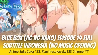 Episode 14 Full, Blue Box, Ao no Hako, Subtitle Indonesia, Ungkapan rasa yang tidak terduga