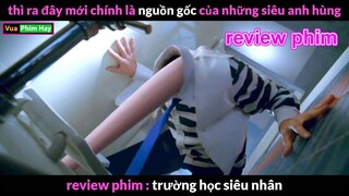 Thì ra Đây Mới Là nguồn gốc của Các Siêu anh Hùng - Review phim Trường Học Siêu Nhân