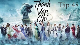 Tru Tiên Thanh Vân Chí - Tập 48 | Lồng Tiếng