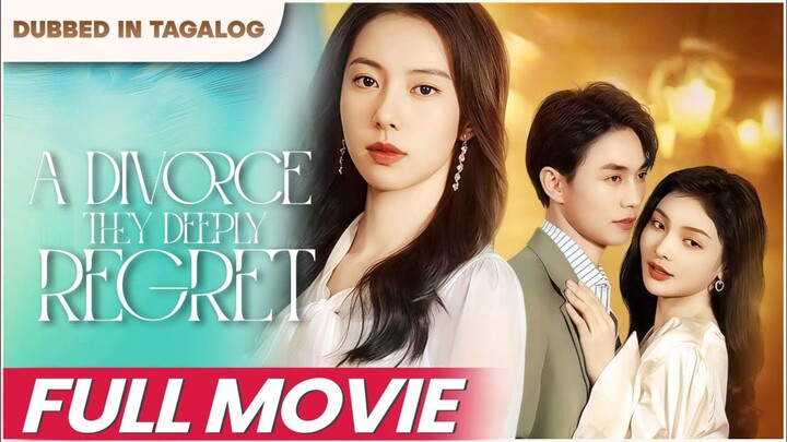 A Divorce They Deeply Regret : Tagalog Dubbed EngSub