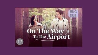 On the Way to the Airport E12 | English Subtitle | Romance, Melodrama | Korean Drama