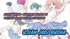 REVIEW ANIME : KUROIWA MEDAKA NI WATASHI NO KAWAII GA STUUJINAI || Ujian jadi budha