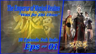 {Eps ~ 01} The Emperor of Myriad Realms "Wan Jie Zhi Zhun" Sub Indo