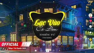 Lạc Vào Cô Đơn ( Remix ) - Thiên Tú  | Nhấp Thêm Chén Cay Nồng Một Lần Ta Xin Uống Say