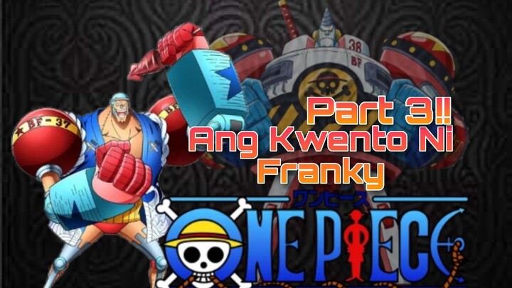 Ang Kwento Ni Franky Part 3!! - One Piece Anime [Tagalog Review]