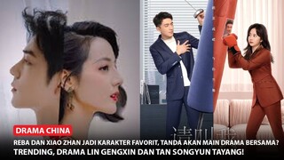Dilraba dan Xiao Zhan Kembali Menjadi Karakter Favorit | Drama Lin Gengxin dan Tan Songyun Tayang 🎥