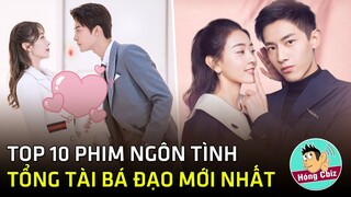 Top 10 phim ngôn tình tổng tài bá đạo Trung Quốc mới nhất năm 2020|Hóng Cbiz