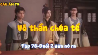 My Võ thần chúa tể_Tập 78-Đuổi 2 đứa nó ra