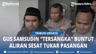 KRONOLOGI Gus Samsudin Tersangka dan Ditahan Polisi, Bikin Konten Tukar Pasangan Suami Istri