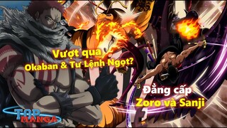Đẳng cấp của Zoro và Sanji hiện tại đã vượt qua bộ ba Tam tai và ba Tư Lệnh Ngọt?