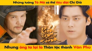 NHỮNG TƯỞNG TÔ MÔ CÓ THỂ TIÊU DIỆT ĐƯỢC CHÍ GIẢ NHƯNG HẮN LẠI LÀ THẦN TỘC || KÍNH SONG THÀNH - 镜双城