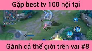 Gặp best tv 100 nội tại #8