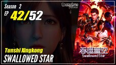 【Tunshi Xingkong】 S2 EP 42 (68) - Swallowed Star | Donghua Sub Indo - 1080P