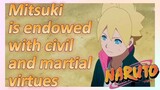 Mitsuki is endowed with civil and martial virtues
