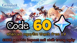 CODE mới Nhất phiên Bản 2.8 | Nhận Free 60 nguyên thạch | Cách Nhập Code game Genshin Impact