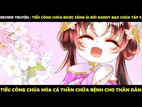 Tiểu Công Chúa Được Sủng Ái Bởi Daddy Bạo Chúa Tập 9 | Truyện Tranh Siêu Nhanh | Mõm Radio