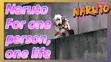 Naruto For one person, one life