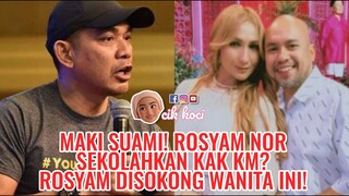 Maki Suami! Rosyam Nor Sekolahkan Kak KM? Rosyam Disokong Wanita Ini!