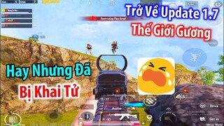 Trở Về Siêu Phẩm Update 1.7 Thế Giới Gương : Sự Kiện Hay Nhưng Bị Khai Tử | PUBG Mobile