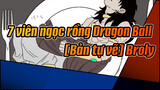 7 viên ngọc rồng Dragon Ball|[Bản tự vẽ] Phần Dragon Ball Z:Broly