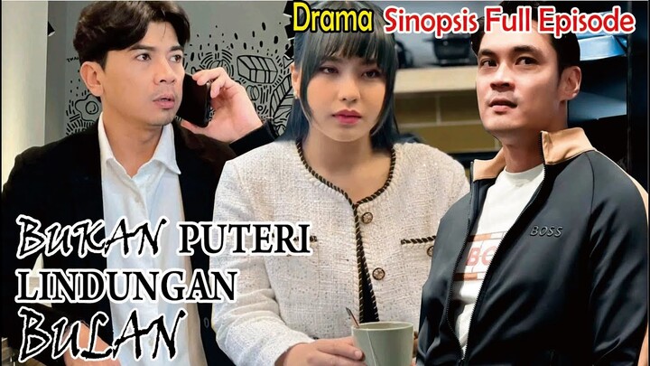 Sinopsis Drama Bukan Puteri Lindungan Bulan Full Episode