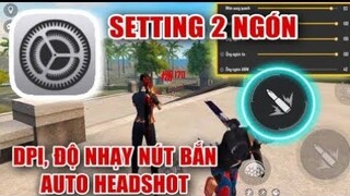 ĐỘ NHẠY, NÚT BẮN VÀ SETTING 2 NGÓN TỈ LỆ HEADSHOT 90%🤐😬🔥