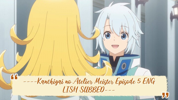 ----Kanchigai no Atelier Meister Episode 5 ENGLISH SUBBED----