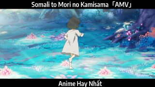 Somali to Mori no Kamisama「AMV」Hay Nhất