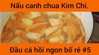 Nấu canh chua Kim Chi đầu xá hồi nhon bổ rẻ phần 5