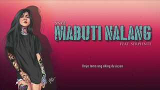 SKYe ✪ Mabuti Nalang feat. Serpiente (Lyric Video)