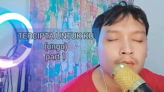 PART 1 : UNGU - TERCIPTA UNTUK KU (cover by: badze) cekidot 🎬😎