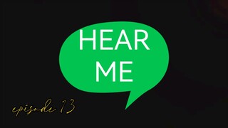 Hear Me Episode 13