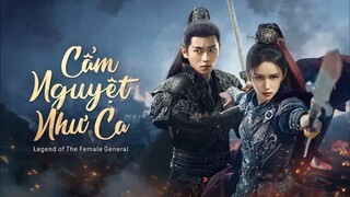 Tập 11| Cẩm Nguyệt Như Ca - Legend Of The Female General (Châu Dã, Thừa Lỗi)
