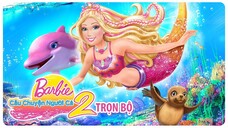 Barbie™ trong Câu Chuyện Người Cá 2 (2012) | Trọn Bộ (Full HD 1080p) | Thuyết Minh Tiếng Việt