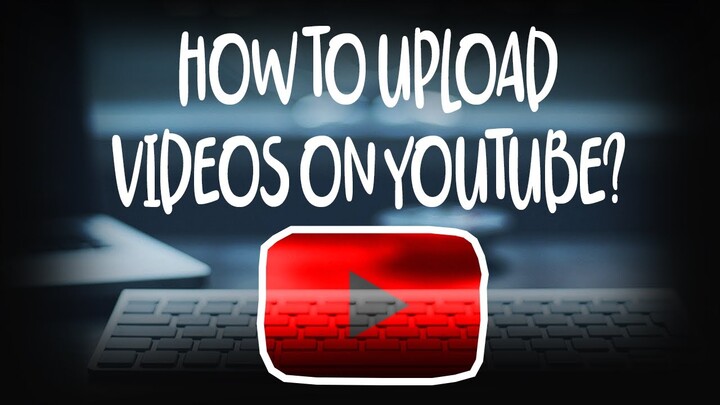 [STEP BY STEP] How to upload your videos on Youtube?