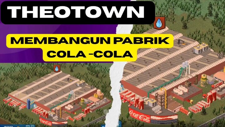 Theotown - membangun pabrik cola - cola