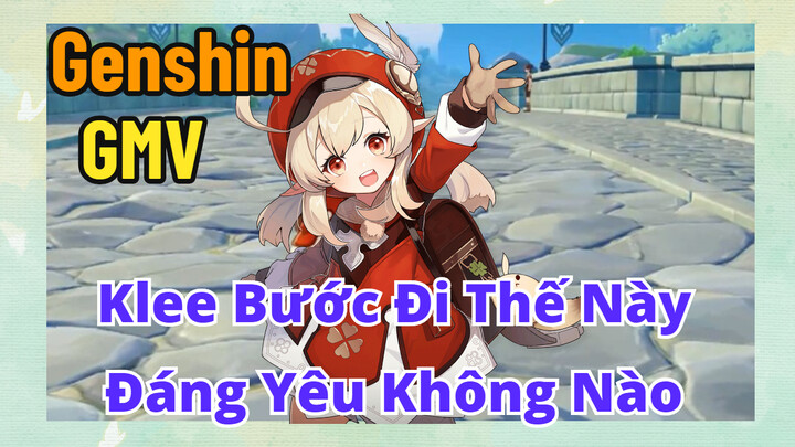 [Genshin, GMV]Klee Bước Đi Thế Này Đáng Yêu Không Nào